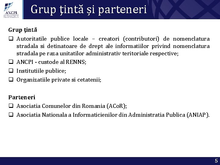 Grup ţintă și parteneri Grup ţintă q Autoritatile publice locale – creatori (contributori) de