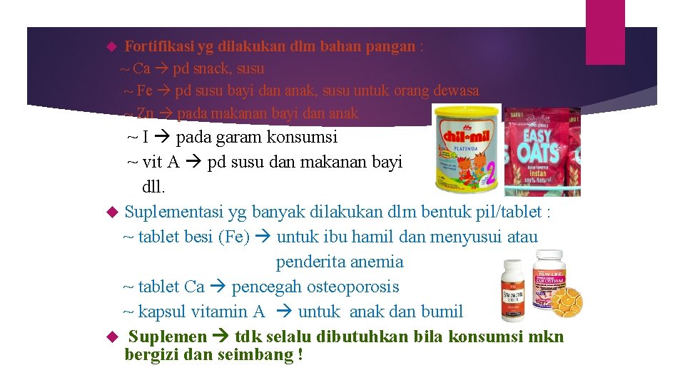  Fortifikasi yg dilakukan dlm bahan pangan : ~ Ca pd snack, susu ~