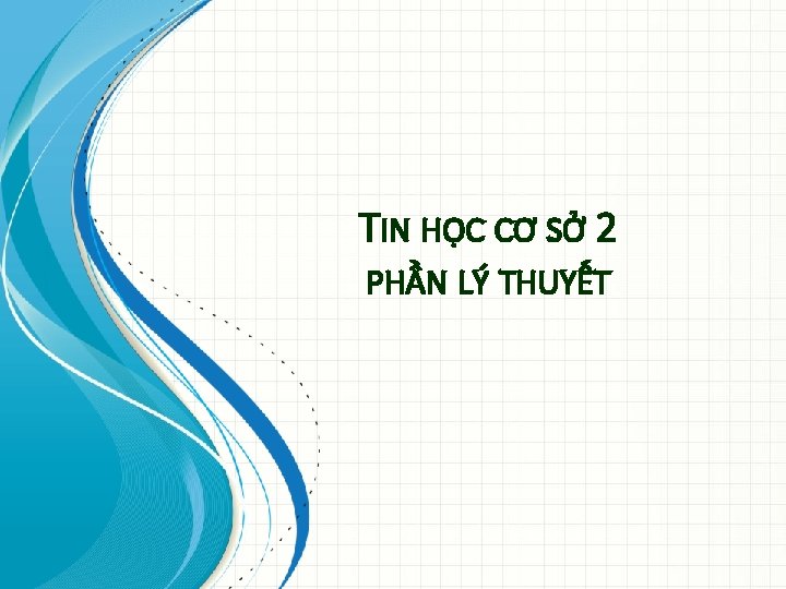 TIN HỌC CƠ SỞ 2 PHẦN LÝ THUYẾT 