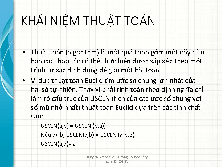 KHÁI NIỆM THUẬT TOÁN • Thuật toán (algorithm) là một quá trình gồm một