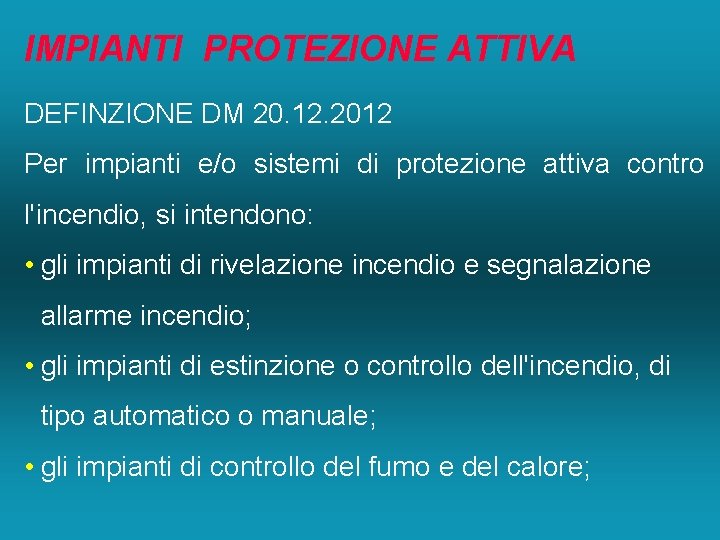 IMPIANTI PROTEZIONE ATTIVA DEFINZIONE DM 20. 12. 2012 Per impianti e/o sistemi di protezione