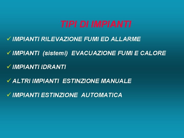 TIPI DI IMPIANTI ü IMPIANTI RILEVAZIONE FUMI ED ALLARME ü IMPIANTI (sistemi) EVACUAZIONE FUMI