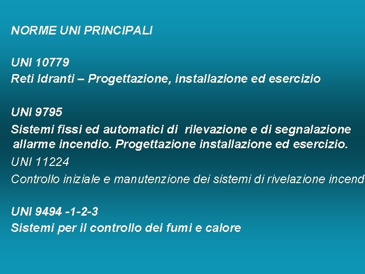 NORME UNI PRINCIPALI UNI 10779 Reti Idranti – Progettazione, installazione ed esercizio UNI 9795