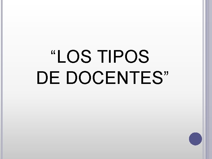 “LOS TIPOS DE DOCENTES” 