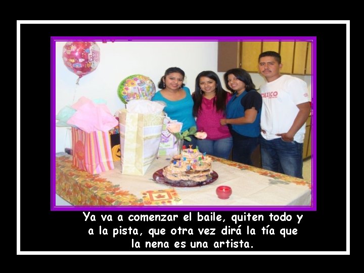 Ya va a comenzar el baile, quiten todo y a la pista, que otra