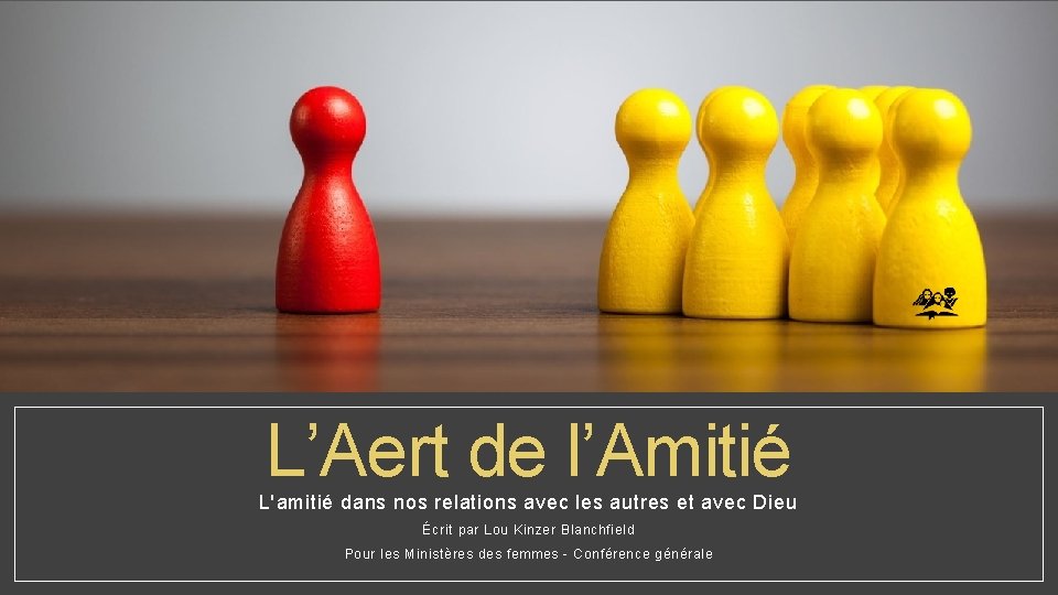 L’Aert de l’Amitié L'amitié dans nos relations avec les autres et avec Dieu Écrit