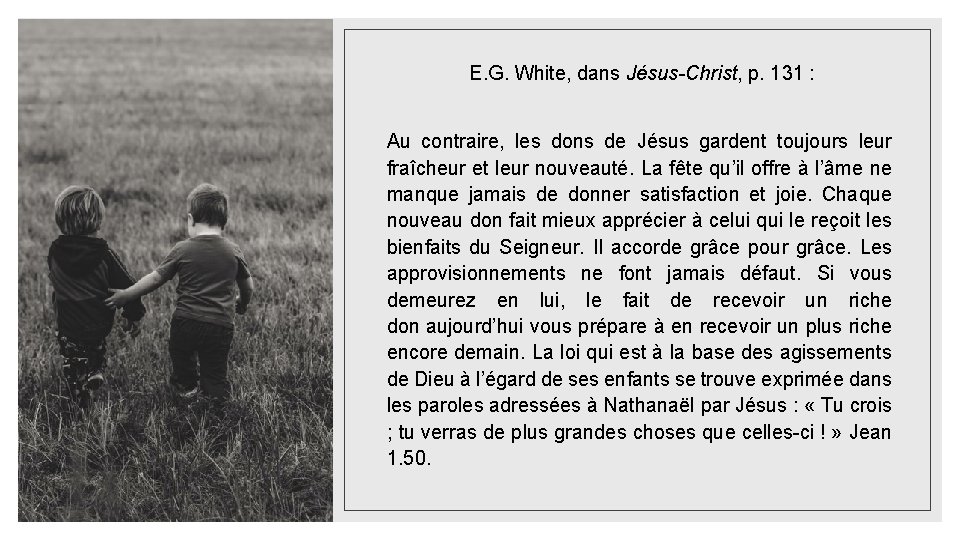 E. G. White, dans Jésus-Christ, p. 131 : Au contraire, les dons de Jésus