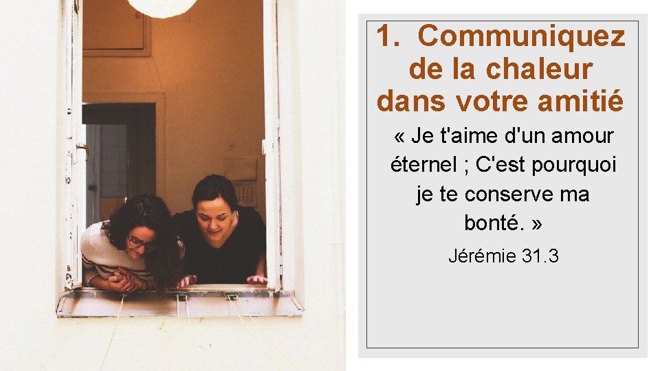 1. Communiquez de la chaleur dans votre amitié « Je t'aime d'un amour éternel