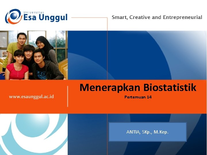 Menerapkan Biostatistik Pertemuan 14 ANTIA, SKp. , M. Kep. 