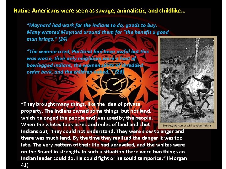 Native Americans were seen as savage, animalistic, and childlike… “Maynard had work for the