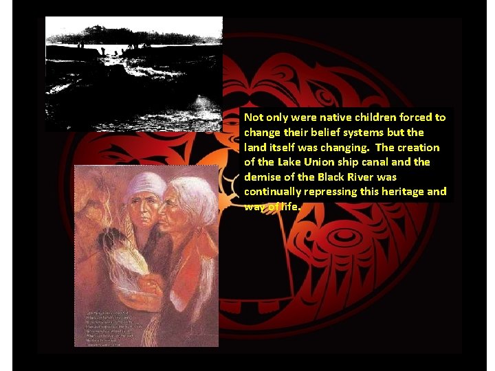 Not only were native children forced to change their belief systems but the land
