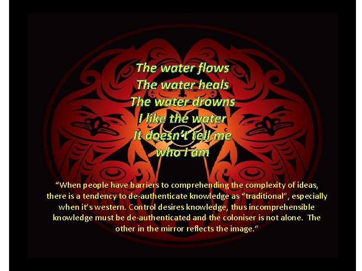 The water flows The water heals The water drowns I like the water It