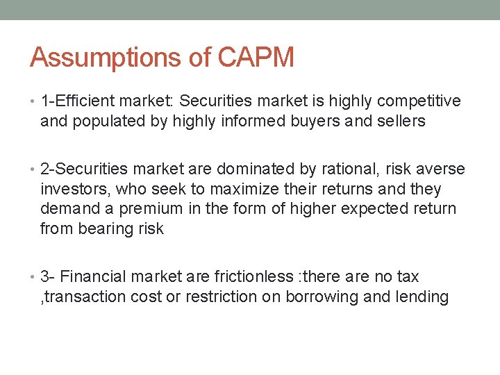 Assumptions of CAPM • 1 -Efficient market: Securities market is highly competitive and populated