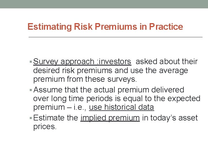 Estimating Risk Premiums in Practice § Survey approach : investors asked about their desired
