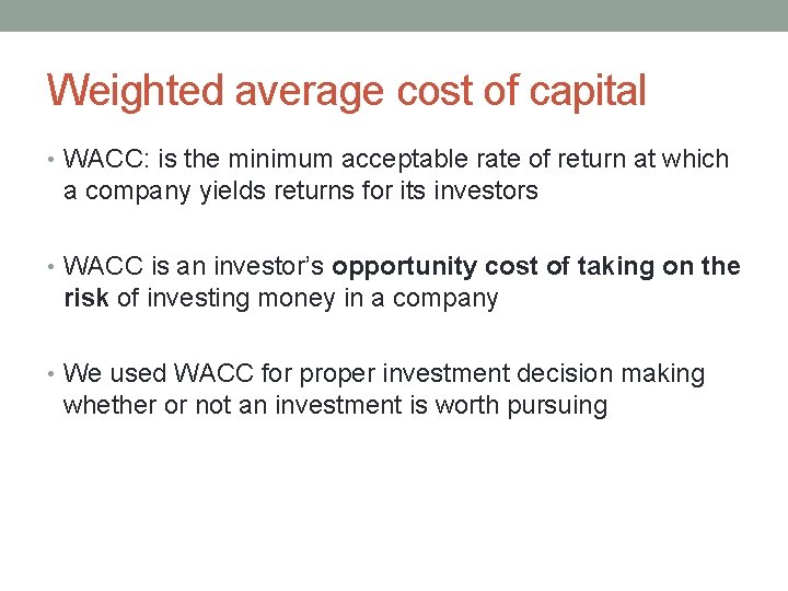 Weighted average cost of capital • WACC: is the minimum acceptable rate of return