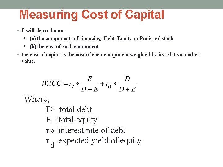 Measuring Cost of Capital § It will depend upon: (a) the components of financing: