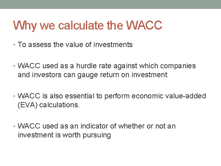 Why we calculate the WACC • To assess the value of investments • WACC