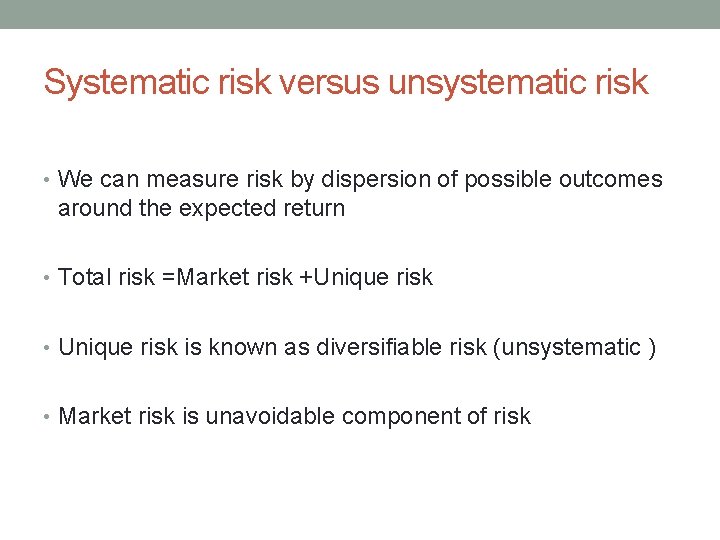 Systematic risk versus unsystematic risk • We can measure risk by dispersion of possible