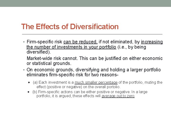 The Effects of Diversification § Firm-specific risk can be reduced, if not eliminated, by