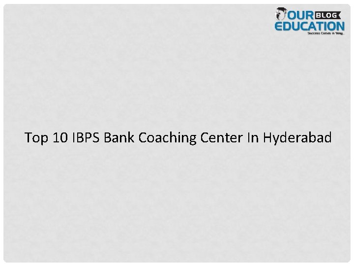 Top 10 IBPS Bank Coaching Center In Hyderabad 