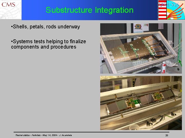 Substructure Integration • Shells, petals, rods underway • Systems tests helping to finalize components