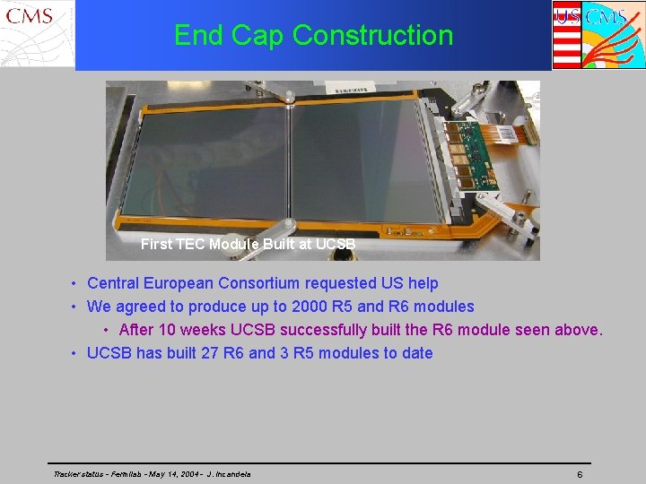 End Cap Construction First TEC Module Built at UCSB • Central European Consortium requested