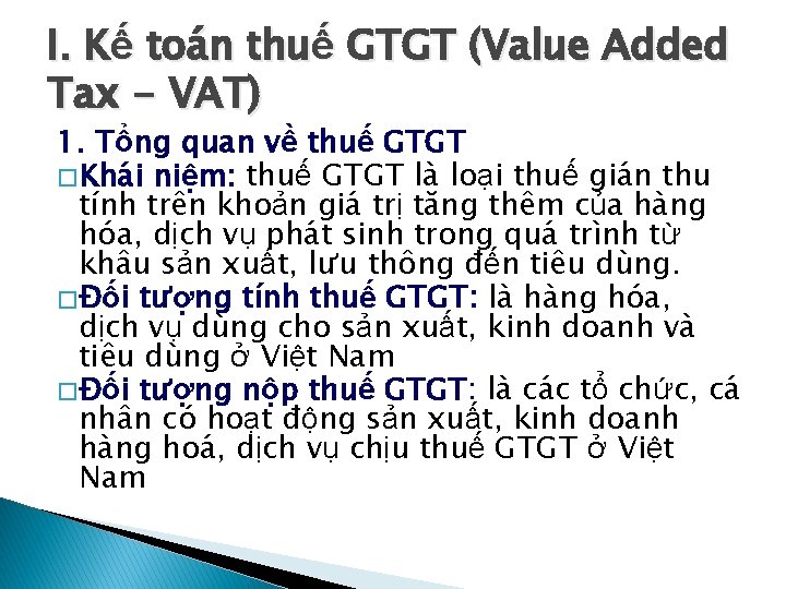 I. Kế toán thuế GTGT (Value Added Tax - VAT) 1. Tổng quan về