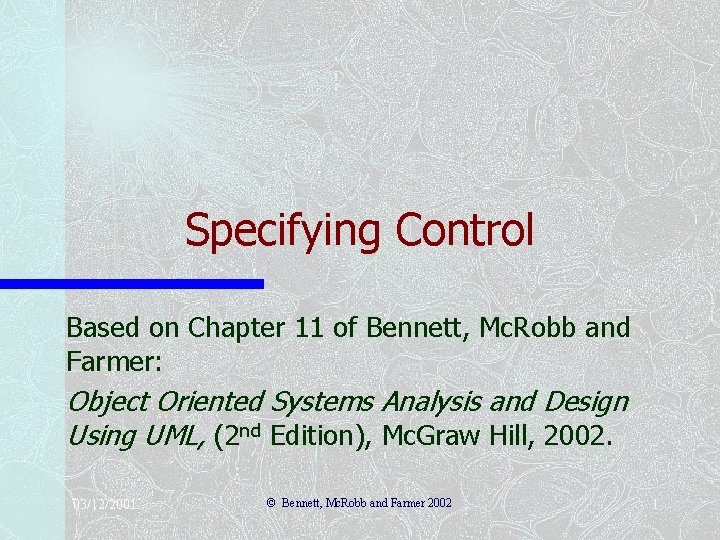 Specifying Control Based on Chapter 11 of Bennett, Mc. Robb and Farmer: Object Oriented