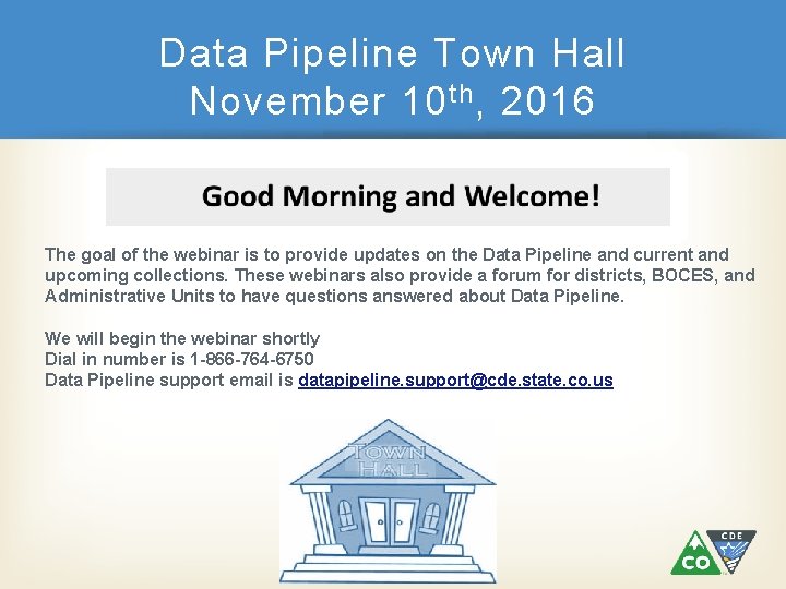 Data Pipeline Town Hall November 10 th , 2016 The goal of the webinar