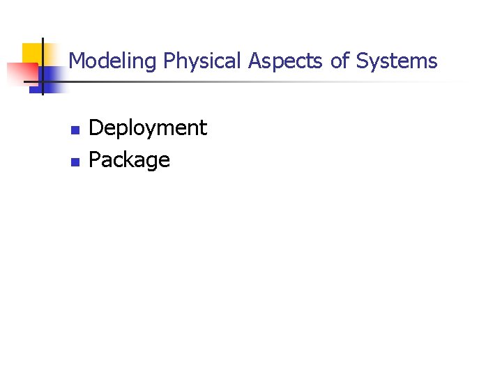 Modeling Physical Aspects of Systems n n Deployment Package 