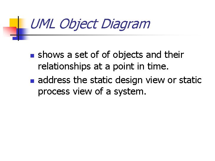 UML Object Diagram n n shows a set of of objects and their relationships