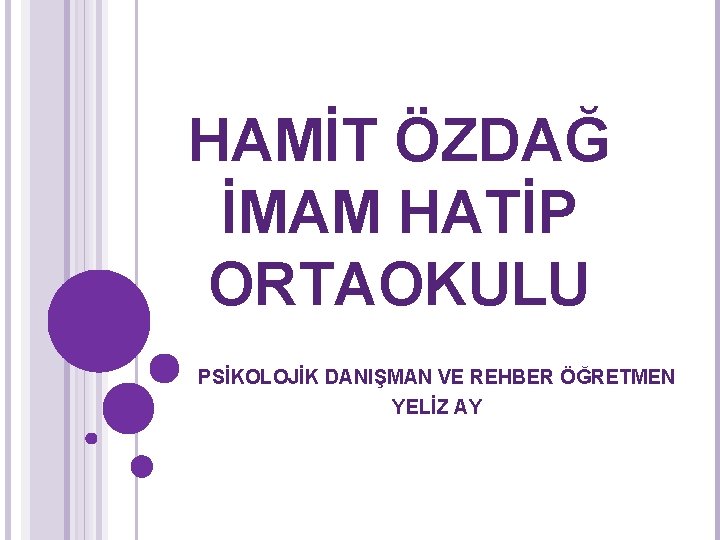 HAMİT ÖZDAĞ İMAM HATİP ORTAOKULU PSİKOLOJİK DANIŞMAN VE REHBER ÖĞRETMEN YELİZ AY 