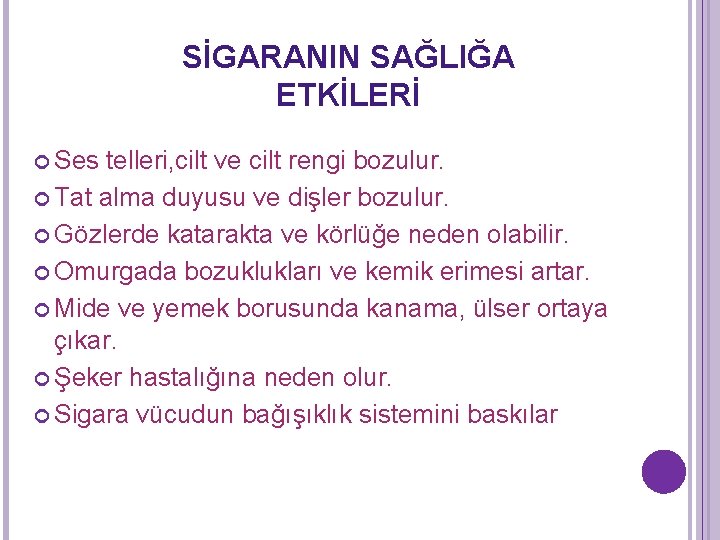 SİGARANIN SAĞLIĞA ETKİLERİ Ses telleri, cilt ve cilt rengi bozulur. Tat alma duyusu ve