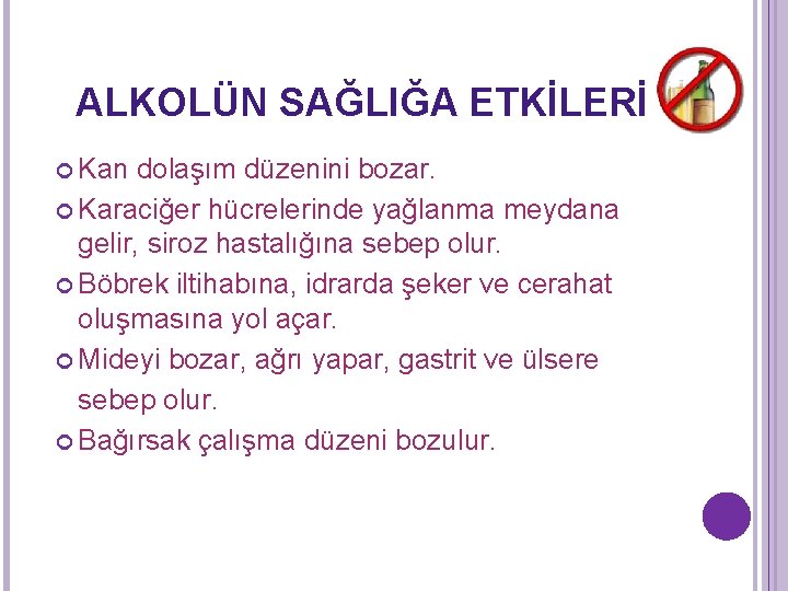 ALKOLÜN SAĞLIĞA ETKİLERİ Kan dolaşım düzenini bozar. Karaciğer hücrelerinde yağlanma meydana gelir, siroz hastalığına