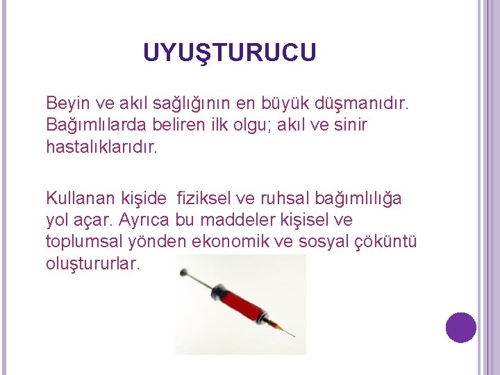 UYUŞTURUCU Beyin ve akıl sağlığının en büyük düşmanıdır. Bağımlılarda beliren ilk olgu; akıl ve