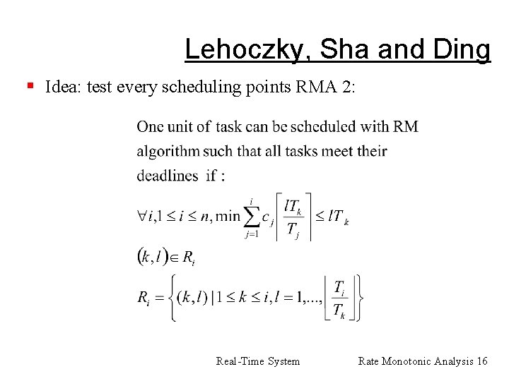 Lehoczky, Sha and Ding § Idea: test every scheduling points RMA 2: Real-Time System