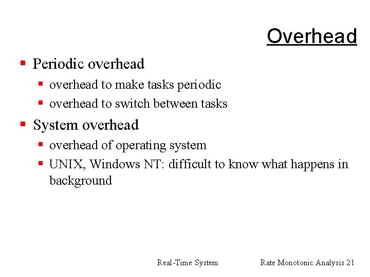 Overhead § Periodic overhead § overhead to make tasks periodic § overhead to switch