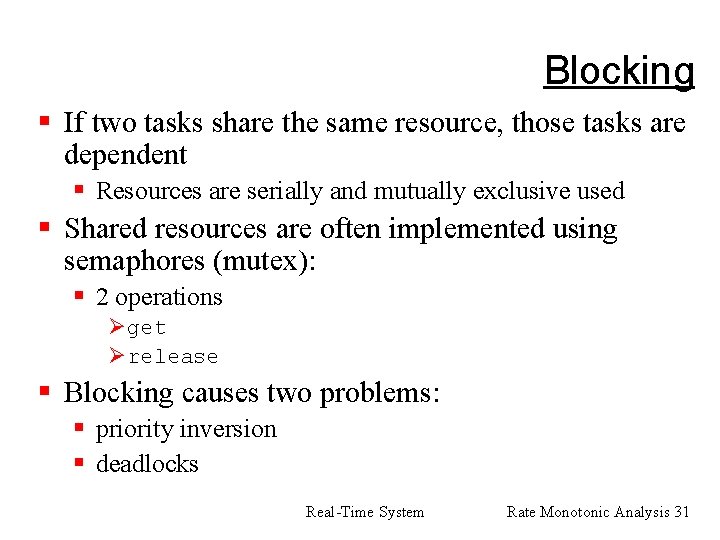 Blocking § If two tasks share the same resource, those tasks are dependent §