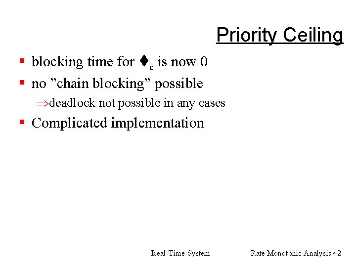 Priority Ceiling § blocking time for c is now 0 § no ”chain blocking”