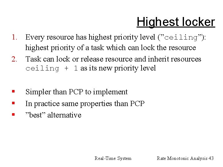 Highest locker 1. Every resource has highest priority level (”ceiling”): highest priority of a