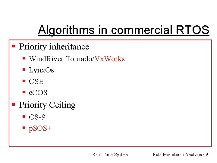 Algorithms in commercial RTOS § Priority inheritance § § Wind. River Tornado/Vx. Works Lynx.