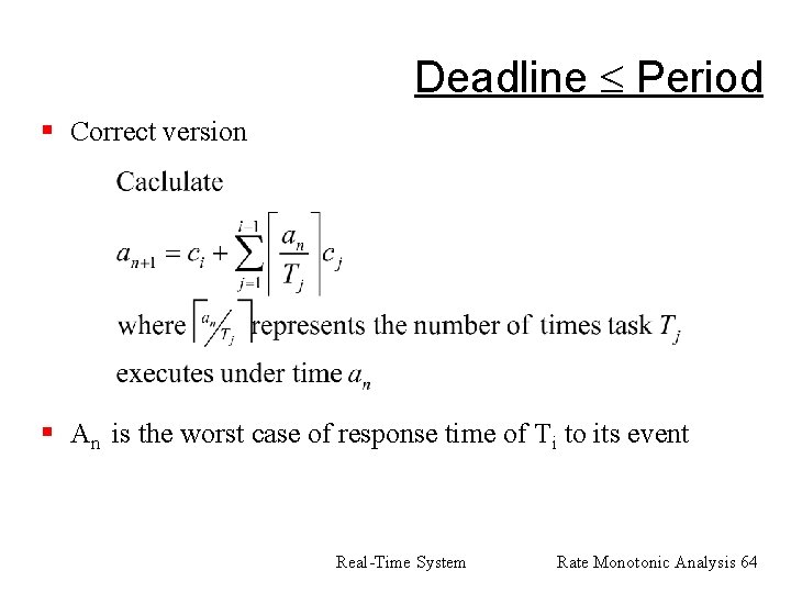 Deadline Period § Correct version § An is the worst case of response time