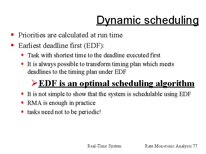 Dynamic scheduling § Priorities are calculated at run time § Earliest deadline first (EDF):