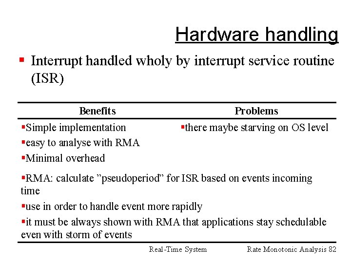 Hardware handling § Interrupt handled wholy by interrupt service routine (ISR) Benefits §Simplementation §easy