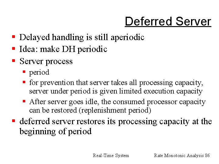 Deferred Server § Delayed handling is still aperiodic § Idea: make DH periodic §