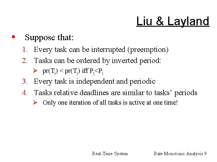 Liu & Layland § Suppose that: 1. Every task can be interrupted (preemption) 2.