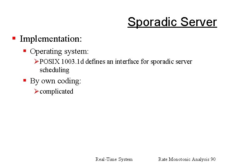 Sporadic Server § Implementation: § Operating system: ØPOSIX 1003. 1 d defines an interface