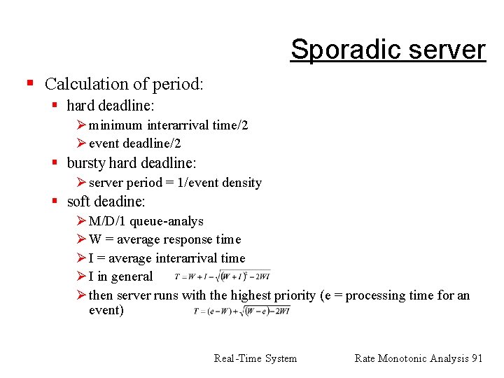 Sporadic server § Calculation of period: § hard deadline: Ø minimum interarrival time/2 Ø