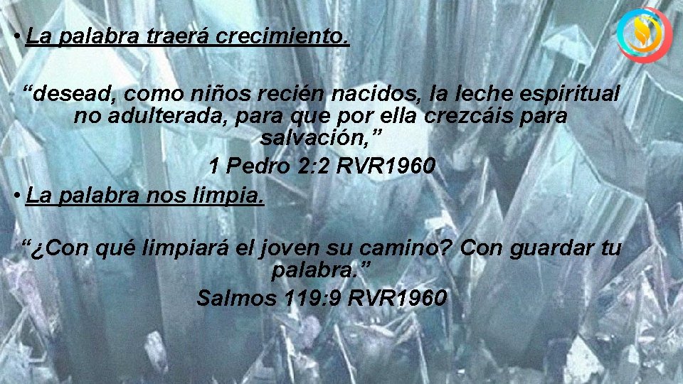  • La palabra traerá crecimiento. “desead, como niños recién nacidos, la leche espiritual