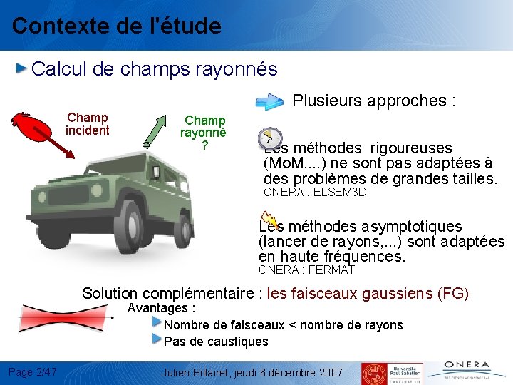 Contexte de l'étude Calcul de champs rayonnés Plusieurs approches : Champ incident Champ rayonné